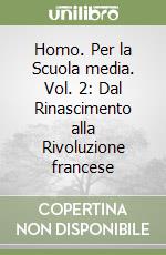 Homo. Per la Scuola media. Vol. 2: Dal Rinascimento alla Rivoluzione francese libro