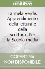 La mela verde. Apprendimento della lettura e della scrittura. Per la Scuola media (1) libro