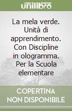 La mela verde. Unità di apprendimento. Con Discipline in ologramma. Per la Scuola elementare libro
