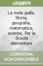 La mela gialla. Storia, geografia, matematica, scienze. Per la Scuola elementare (2)