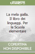 La mela gialla. Il libro dei linguaggi. Per la Scuola elementare