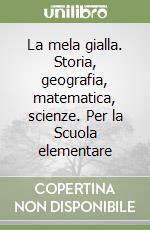 La mela gialla. Storia, geografia, matematica, scienze. Per la Scuola elementare libro