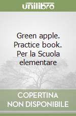 Green apple. Practice book. Per la Scuola elementare (1) libro