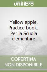 Yellow apple. Practice book. Per la Scuola elementare (3) libro
