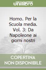 Homo. Per la Scuola media. Vol. 3: Da Napoleone ai giorni nostri libro