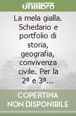 La mela gialla. Schedario e portfolio di storia, geografia, convivenza civile. Per la 2ª e 3ª classe elementare