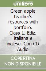 Green apple teacher's resources with portfolio. Class 1. Ediz. italiana e inglese. Con CD Audio