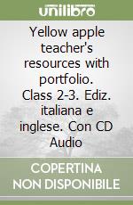 Yellow apple teacher's resources with portfolio. Class 2-3. Ediz. italiana e inglese. Con CD Audio