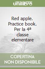 Red apple. Practice book. Per la 4ª classe elementare libro