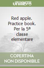 Red apple. Practice book. Per la 5ª classe elementare