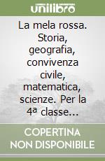 La mela rossa. Storia, geografia, convivenza civile, matematica, scienze. Per la 4ª classe elementare