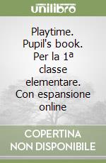 Playtime. Pupil's book. Per la 1ª classe elementare. Con espansione online libro