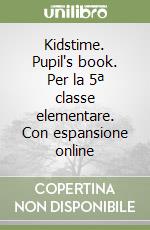 Kidstime. Pupil's book. Per la 5ª classe elementare. Con espansione online libro