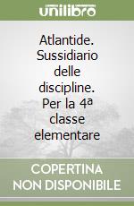 Atlantide. Sussidiario delle discipline. Per la 4ª classe elementare libro