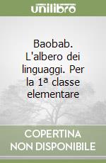 Baobab. L'albero dei linguaggi. Per la 1ª classe elementare libro