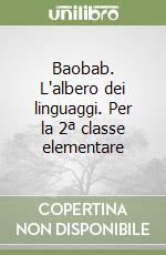 Baobab. L'albero dei linguaggi. Per la 2ª classe elementare libro