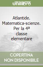 Atlantide. Matematica-scienze. Per la 4ª classe elementare libro