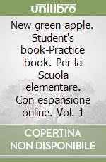 New green apple. Student's book-Practice book. Per la Scuola elementare. Con espansione online. Vol. 1 libro