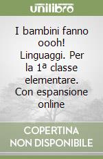 I bambini fanno oooh! Linguaggi. Per la 1ª classe elementare. Con espansione online libro