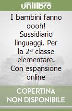 I bambini fanno oooh! Sussidiario linguaggi. Per la 2ª classe elementare. Con espansione online libro