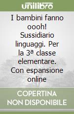 I bambini fanno oooh! Sussidiario linguaggi. Per la 3ª classe elementare. Con espansione online libro