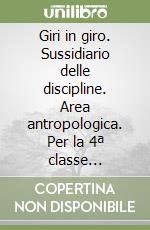 Giri in giro. Sussidiario delle discipline. Area antropologica. Per la 4ª classe elementare libro