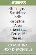 Giri in giro. Sussidiario delle discipline. Area scientifica. Per la 4ª classe elementare libro
