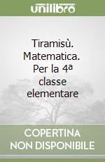 Tiramisù. Matematica. Per la 4ª classe elementare libro