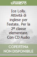 Ice Lolly. Attività di inglese per l'estate. Per la 2ª classe elementare. Con CD Audio libro