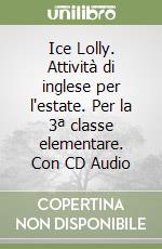 Ice Lolly. Attività di inglese per l'estate. Per la 3ª classe elementare. Con CD Audio libro