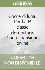 Gocce di luna. Per la 4ª classe elementare. Con espansione online libro