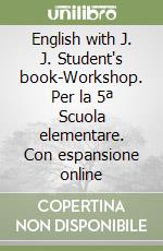 English with J. J. Student's book-Workshop. Per la 5ª Scuola elementare. Con espansione online libro