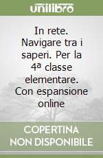In rete. Navigare tra i saperi. Per la 4ª classe elementare. Con espansione online libro