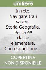 In rete. Navigare tra i saperi. Storia-Geografia. Per la 4ª classe elementare. Con espansione online libro