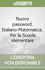 Nuovo password. Italiano-Matematica. Per la Scuola elementare libro