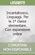 Incantabosco. Linguaggi. Per la 1ª classe elementare. Con espansione online libro