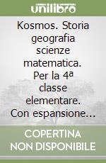 Kosmos. Storia geografia scienze matematica. Per la 4ª classe elementare. Con espansione online libro