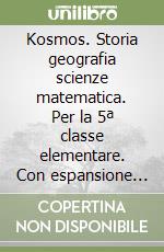 Kosmos. Storia geografia scienze matematica. Per la 5ª classe elementare. Con espansione online libro