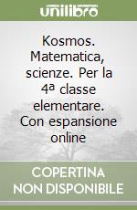Kosmos. Matematica, scienze. Per la 4ª classe elementare. Con espansione online libro