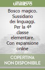 Bosco magico. Sussidiario dei linguaggi. Per la 4ª classe elementare. Con espansione online libro