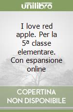 I love red apple. Per la 5ª classe elementare. Con espansione online libro