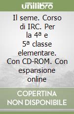 Il seme. Corso di IRC. Per la 4ª e 5ª classe elementare. Con CD-ROM. Con espansione online libro