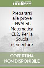 Prepararsi alle prove INVALSI. Matematica CL2. Per la Scuola elementare libro