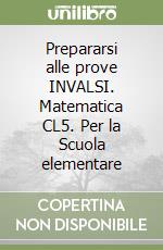 Prepararsi alle prove INVALSI. Matematica CL5. Per la Scuola elementare libro