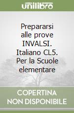 Prepararsi alle prove INVALSI. Italiano CL5. Per la Scuole elementare libro