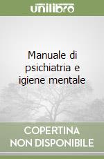 Manuale di psichiatria e igiene mentale libro