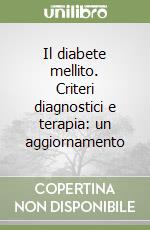 Il diabete mellito. Criteri diagnostici e terapia: un aggiornamento libro