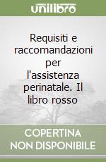 Requisiti e raccomandazioni per l'assistenza perinatale. Il libro rosso