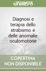 Diagnosi e terapia dello strabismo e delle anomalie oculomotorie