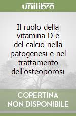 Il ruolo della vitamina D e del calcio nella patogenesi e nel trattamento dell'osteoporosi